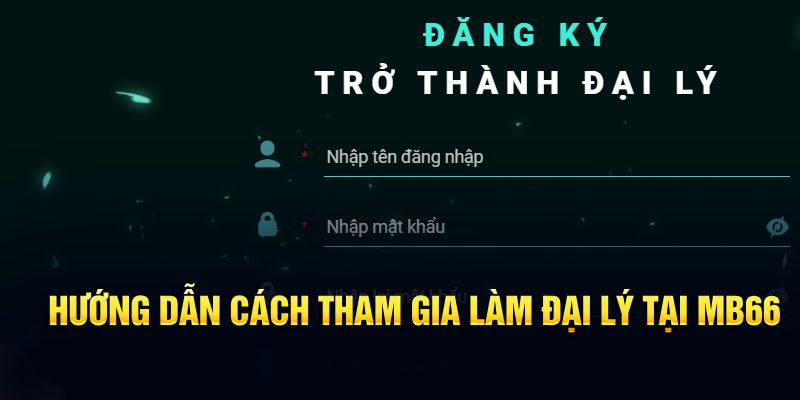 Hướng dẫn cách tham gia làm đại lý tại MB66