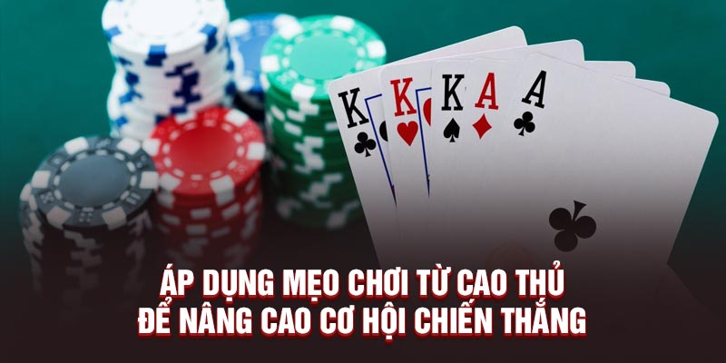 Áp dụng mẹo chơi từ cao thủ để nâng cao cơ hội chiến thắng