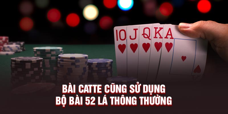 Bài catte cũng sử dụng bộ bài 52 lá thông thường