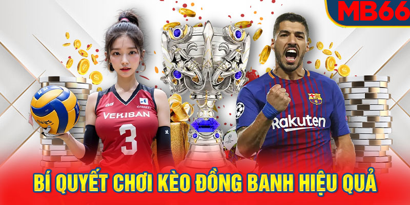 Bí quyết chơi kèo đồng banh hiệu quả