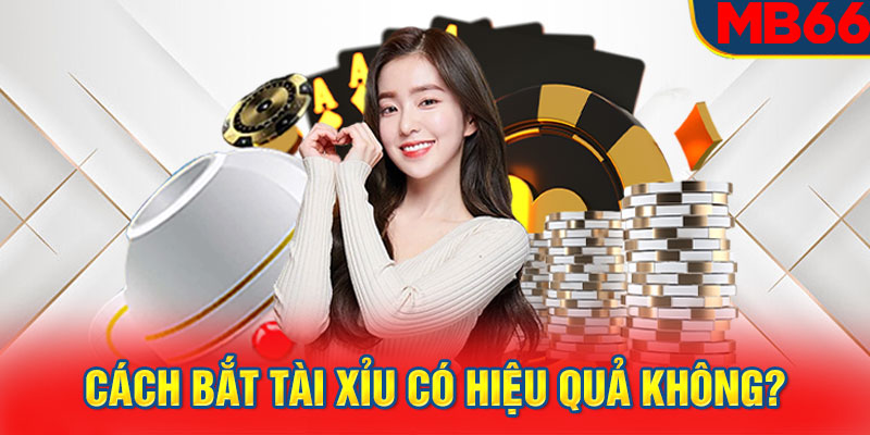 Cách bắt tài xỉu có hiệu quả không?