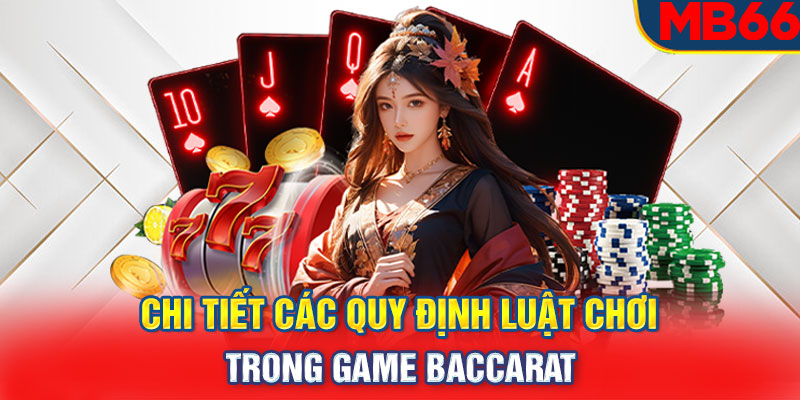 Chi tiết các quy định luật chơi trong game Baccarat