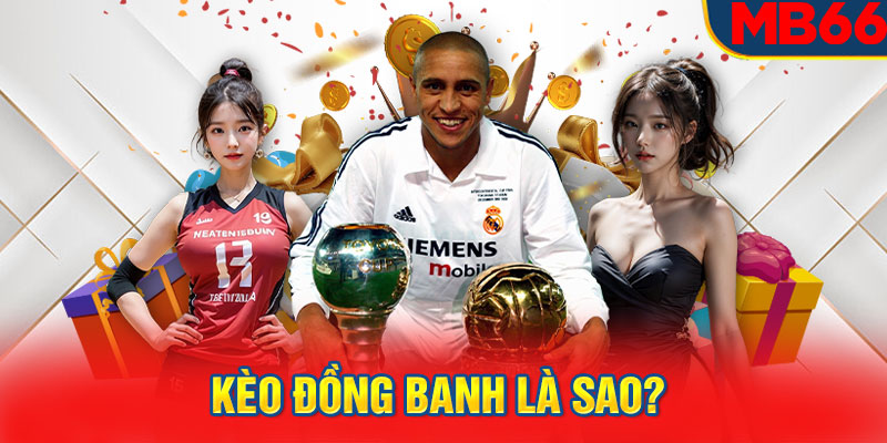 Kèo đồng banh là sao? 