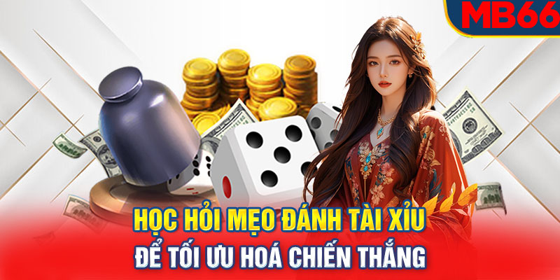 Học hỏi mẹo đánh tài xỉu để tối ưu hoá chiến thắng