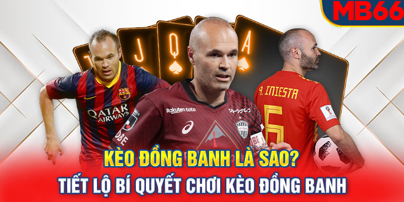 Kèo đồng banh là sao? Tiết lộ bí quyết chơi kèo đồng banh