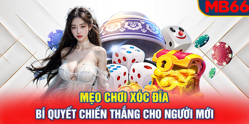 Mẹo Chơi Xóc Đĩa – Bí Quyết Chiến Thắng Cho Người Mới