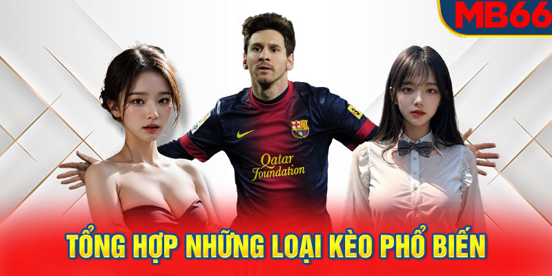 Tổng hợp những loại kèo phổ biến trong tỷ lệ kèo cá cược