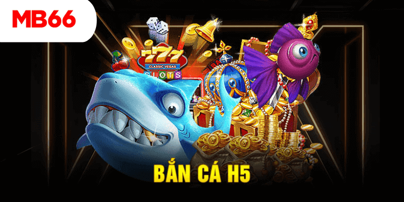 Giới thiệu tựa game Bắn Cá H5 tại MB66